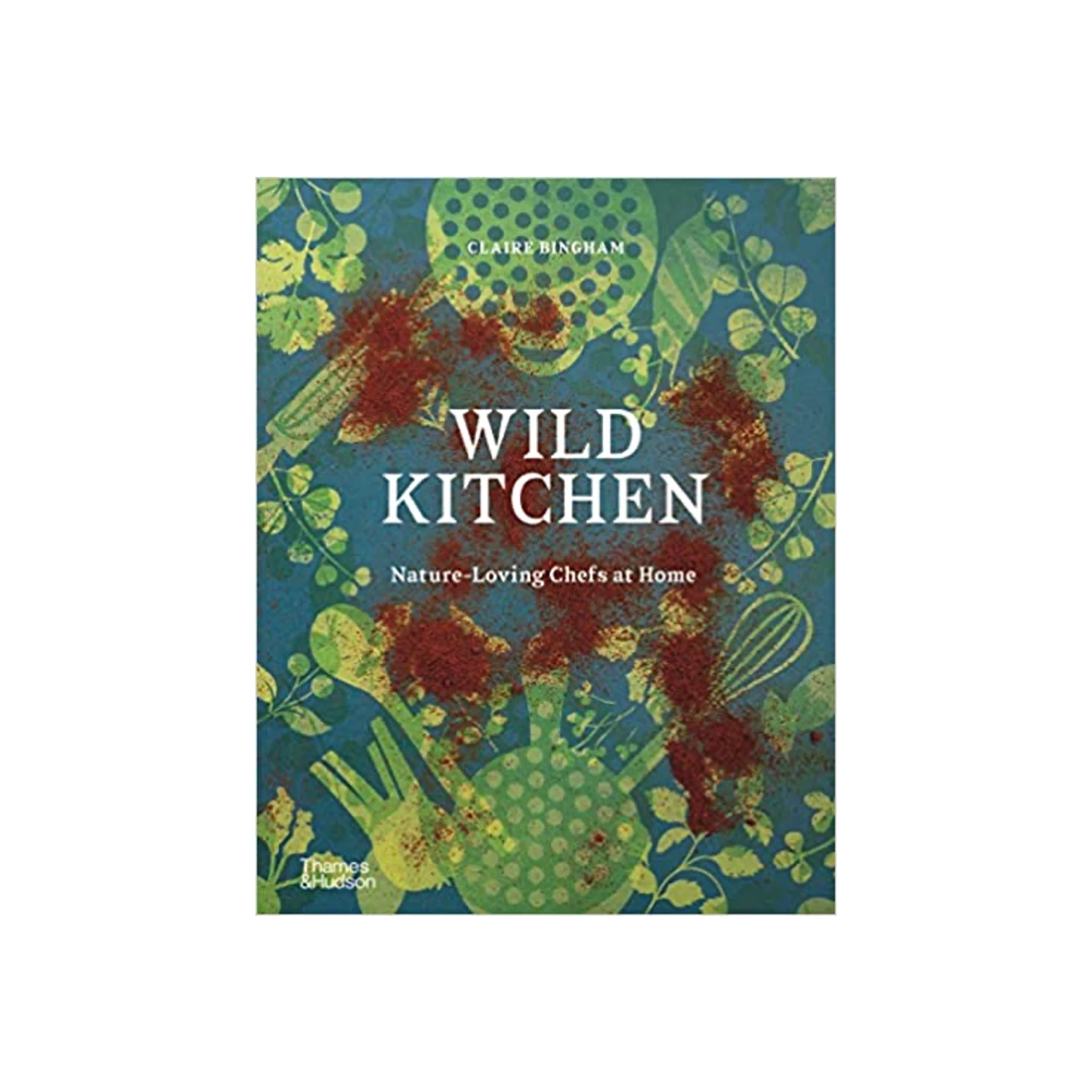 Thames And Hudson Wild Kitchen Books 3 Thames And Hudson Wild Kitchen Books